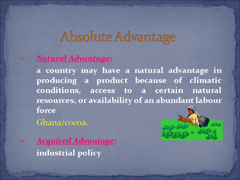 Absolute Advantage  Natural Advantage:   a country may have a natural advantage